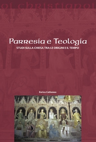 Parresia e teologia. Studi sulla Chiesa tra le origini e il tempo - Librerie.coop