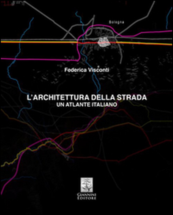 L'architettura della strada. Un atlante italiano - Librerie.coop L'architettura della strada. Un atlante italiano - Librerie.coop