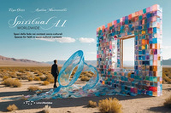 Spiritual A.I. worldwide. Spazi della fede nei contesti socio-culturali. Ediz. italiana e inglese - Librerie.coop Spiritual A.I. worldwide. Spazi della fede nei contesti socio-culturali. Ediz. italiana e inglese - Librerie.coop