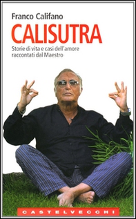 Calisutra. Storie di vita e casi dell'amore raccontati dal maestro - Librerie.coop Calisutra. Storie di vita e casi dell'amore raccontati dal maestro - Librerie.coop