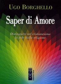 Saper di Amore. Distinguere nel cristianesimo la fede dalla religione - Librerie.coop Saper di Amore. Distinguere nel cristianesimo la fede dalla religione - Librerie.coop