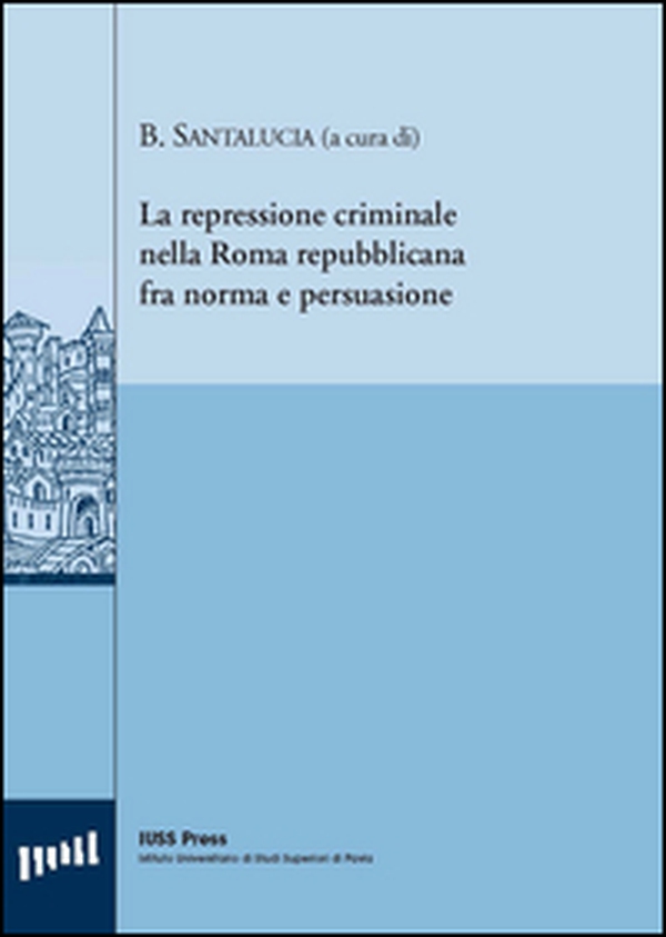 La repressione criminale nella Roma repubblicana fra norma e persuasione. Ediz. italiana, francese e inglese - Librerie.coop La repressione criminale nella Roma repubblicana fra norma e persuasione. Ediz. italiana, francese e inglese - Librerie.coop