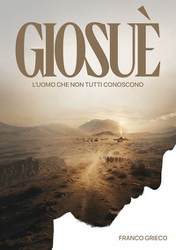 Giosué. L'uomo che non tutti conoscono - Librerie.coop