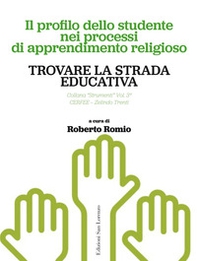 Trovare la strada educativa. Il profilo dello studente nei processi di apprendimento religioso - Librerie.coop