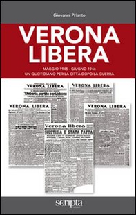 Verona libera. Maggio 1945-Giugno 1946 un quotidiano per la città dopo la guerra - Librerie.coop Verona libera. Maggio 1945-Giugno 1946 un quotidiano per la città dopo la guerra - Librerie.coop
