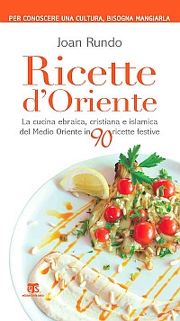 Ricette d'Oriente. La cucina ebraica, cristiana e islamica del Medio Oriente in 90 ricette festive - Librerie.coop Ricette d'Oriente. La cucina ebraica, cristiana e islamica del Medio Oriente in 90 ricette festive - Librerie.coop