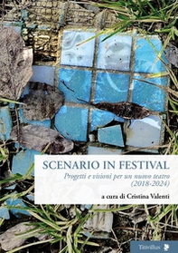 Scenario in festival. Progetti e visioni per un nuovo teatro (2018-2024) - Librerie.coop