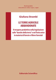 Le terre agricole abbandonate. Il recupero produttivo nella legislazione sulle «banche della terra» e nel Testo unico in materia di foreste e filiere forestali - Librerie.coop Le terre agricole abbandonate. Il recupero produttivo nella legislazione sulle «banche della terra» e nel Testo unico in materia di foreste e filiere forestali - Librerie.coop