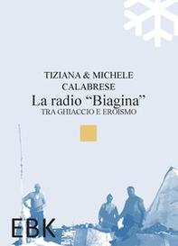 La radio «Biagina». Tra ghiaccio e eroismo - Librerie.coop La radio «Biagina». Tra ghiaccio e eroismo - Librerie.coop