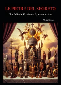 Le pietre del segreto. Tra reliquie cristiane e figure esoteriche - Librerie.coop