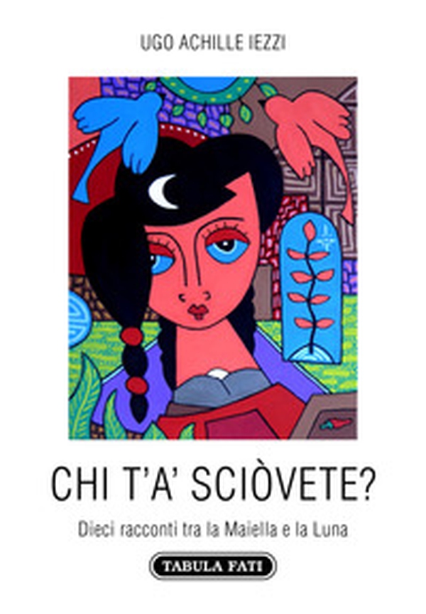Chi t'a' sciòvete? Dieci racconti tra la Maiella e la Luna - Librerie.coop Chi t'a' sciòvete? Dieci racconti tra la Maiella e la Luna - Librerie.coop