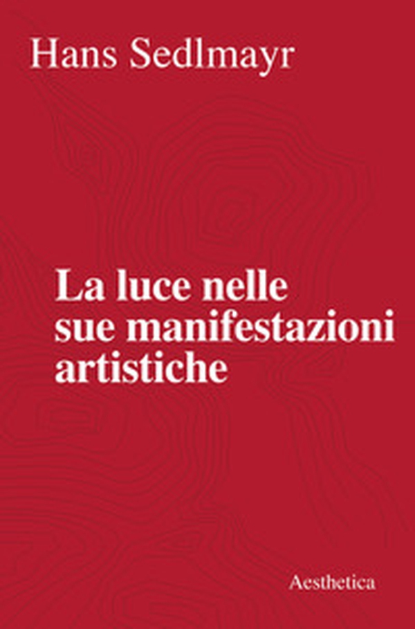 La luce nelle sue manifestazioni artistiche - Librerie.coop La luce nelle sue manifestazioni artistiche - Librerie.coop
