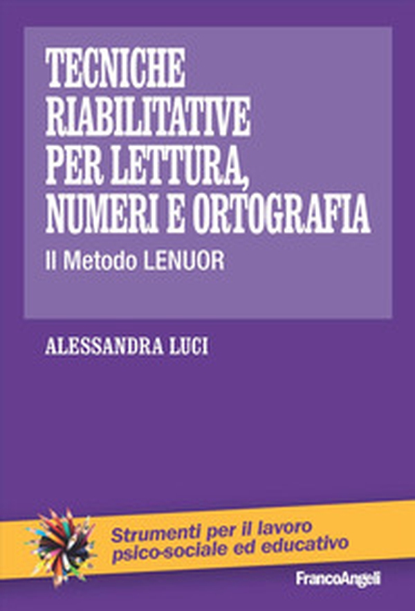 Tecniche riabilitative per lettura, numeri e ortografia. Il Metodo Lenuor - Librerie.coop Tecniche riabilitative per lettura, numeri e ortografia. Il Metodo Lenuor - Librerie.coop