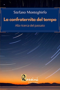 La confraternita del tempo. Alla ricerca del passato - Librerie.coop