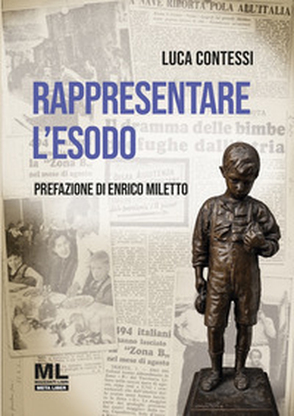 Rappresentare l'Esodo. La diaspora istriana nelle pagine de «l'Unità», «Il Popolo» e «Il Secolo d'Italia» - Librerie.coop