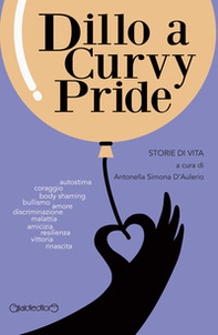 Dillo a Curvy Pride. Storie di vita - Librerie.coop