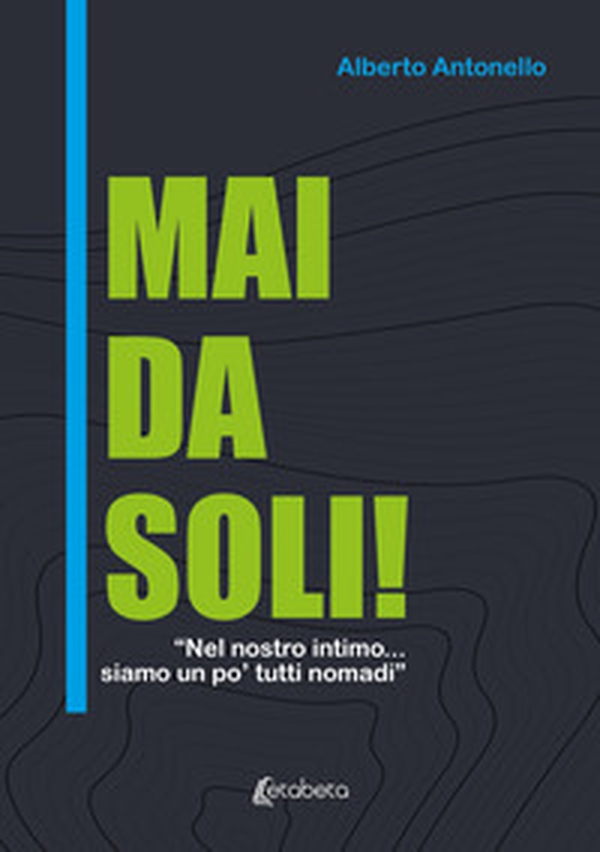 Mai da soli! «Nel nostro intimo... siamo un po' tutti nomadi» - Librerie.coop Mai da soli! «Nel nostro intimo... siamo un po' tutti nomadi» - Librerie.coop