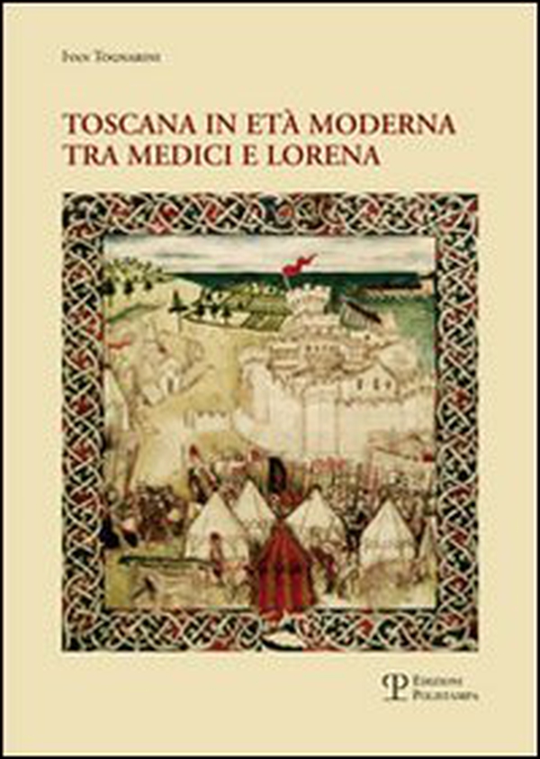 Toscana in età moderna tra Medici e Lorena. Studi e ricerche - Librerie.coop Toscana in età moderna tra Medici e Lorena. Studi e ricerche - Librerie.coop