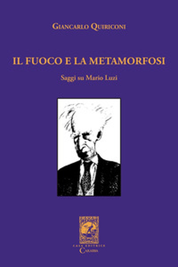 Il fuoco e la metamorfosi. Saggi su Mario Luzi - Librerie.coop Il fuoco e la metamorfosi. Saggi su Mario Luzi - Librerie.coop
