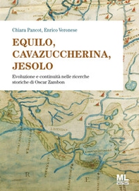 Equilo, Cavazuccherina, Jesolo. Evoluzione e continuità nelle ricerche storiche di Oscar Zambon - Librerie.coop