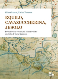 Equilo, Cavazuccherina, Jesolo. Evoluzione e continuità nelle ricerche storiche di Oscar Zambon - Librerie.coop