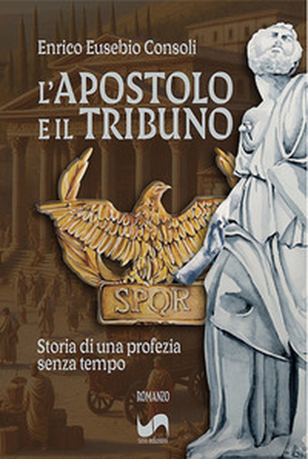L'apostolo e il tribuno. Storia di una profezia senza tempo - Librerie.coop