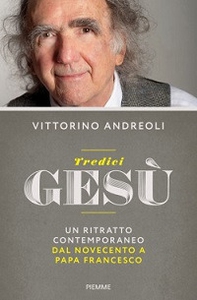 Tredici Gesù. Un ritratto contemporaneo dal Novecento a papa Francesco - Librerie.coop