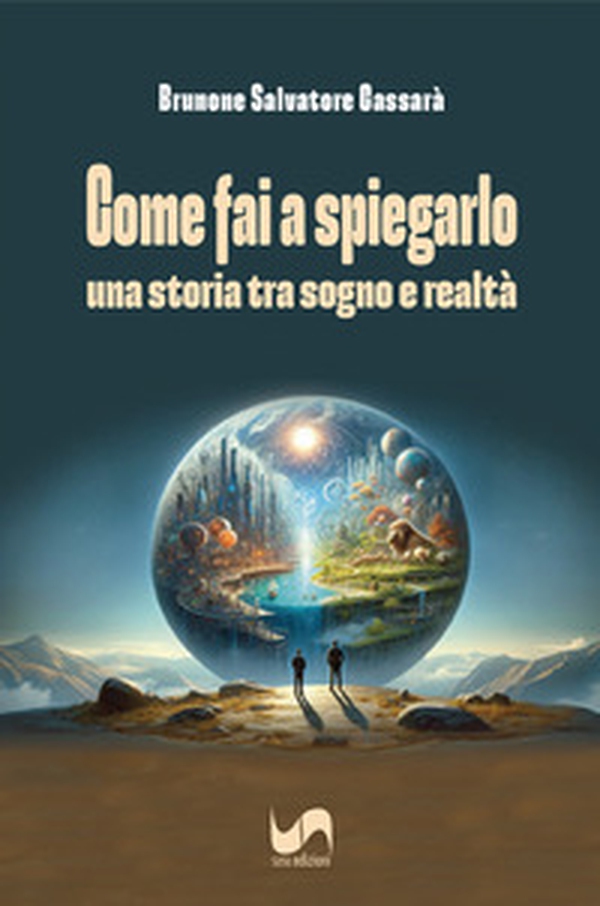 Come fai a spiegarlo. Una storia tra sogno e realtà - Librerie.coop