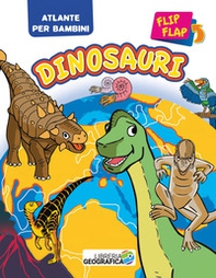 Dinosauri flip flap. Atlante per bambini - Librerie.coop