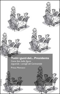 Tutti i gusti del... presidente. Come fare bella figura seguendo i consigli del cerimoniale - Librerie.coop
