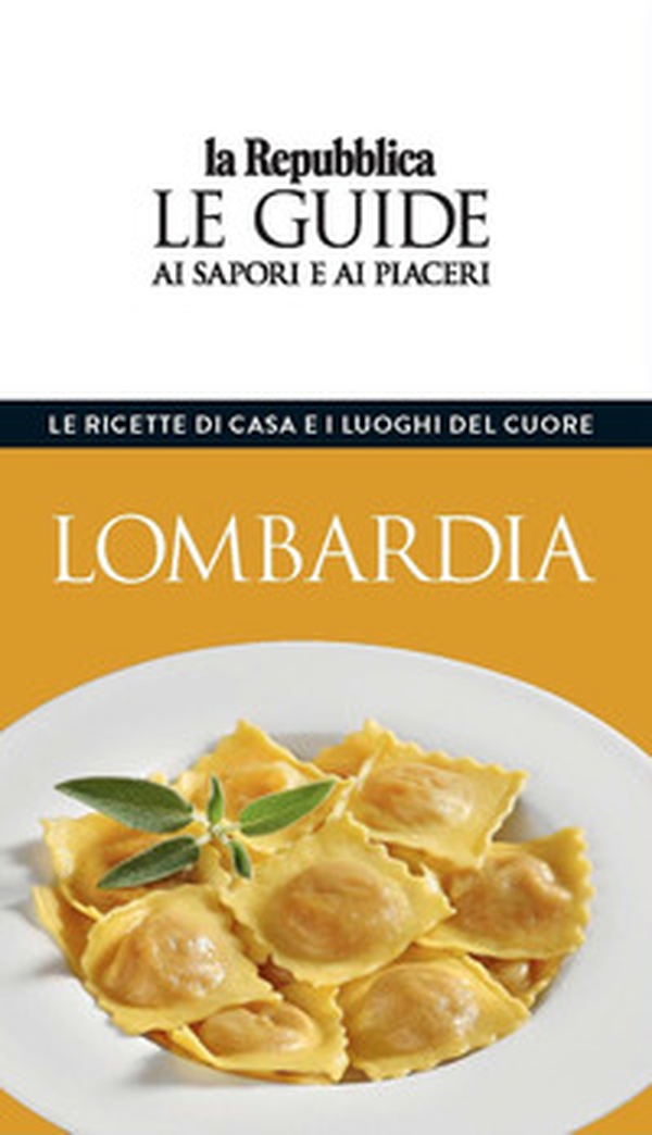 Lombardia. Le ricette di casa e i luoghi del cuore. Le guide ai sapori e ai piaceri - Librerie.coop Lombardia. Le ricette di casa e i luoghi del cuore. Le guide ai sapori e ai piaceri - Librerie.coop
