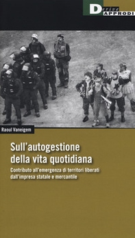 Sull'autogestione della vita quotidiana. Contributo all'emergenza di territori liberati dall'impresa statale e mercantile - Librerie.coop Sull'autogestione della vita quotidiana. Contributo all'emergenza di territori liberati dall'impresa statale e mercantile - Librerie.coop