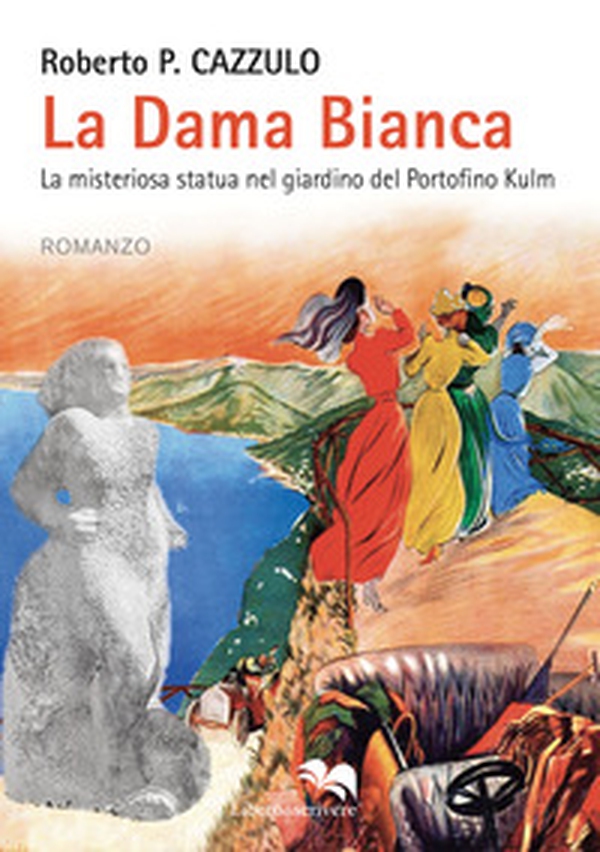 La dama bianca. La misteriosa statua nel giardino del Portofino Kulm - Librerie.coop La dama bianca. La misteriosa statua nel giardino del Portofino Kulm - Librerie.coop