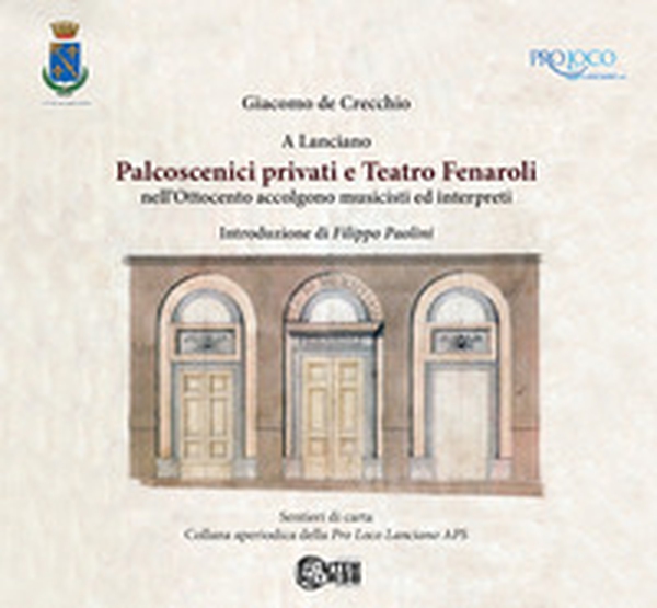 A Lanciano. Palcoscenici privati e Teatro Fenaroli nell'Ottocento accolgono musicisti ed interpreti - Librerie.coop
