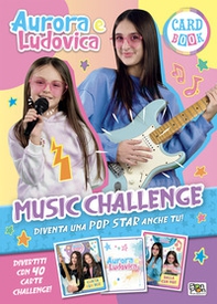 Music challenge. Aurora e Ludovica. Card book - Librerie.coop Music challenge. Aurora e Ludovica. Card book - Librerie.coop