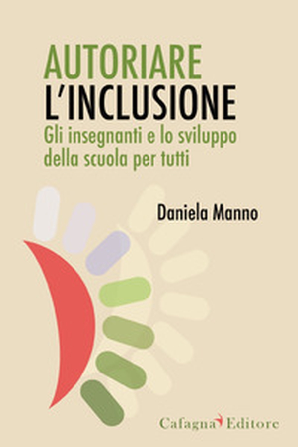 Autoriare l'inclusione. Gli insegnanti e lo sviluppo della scuola per tutti - Librerie.coop Autoriare l'inclusione. Gli insegnanti e lo sviluppo della scuola per tutti - Librerie.coop