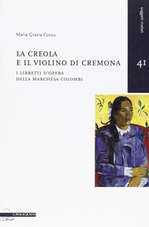 La creola e il violino di Cremona. I libretti d'opera della Marchesa Colombi - Librerie.coop La creola e il violino di Cremona. I libretti d'opera della Marchesa Colombi - Librerie.coop