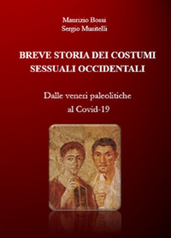 Breve storia dei costumi sessuali occidentali. Dalle veneri paleolitiche al Covid-19 - Librerie.coop Breve storia dei costumi sessuali occidentali. Dalle veneri paleolitiche al Covid-19 - Librerie.coop