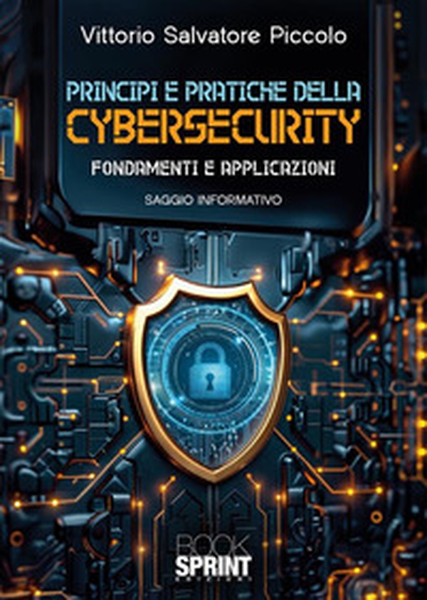 Principi e pratiche della cybersecurity. Fondamenti e applicazioni - Librerie.coop Principi e pratiche della cybersecurity. Fondamenti e applicazioni - Librerie.coop