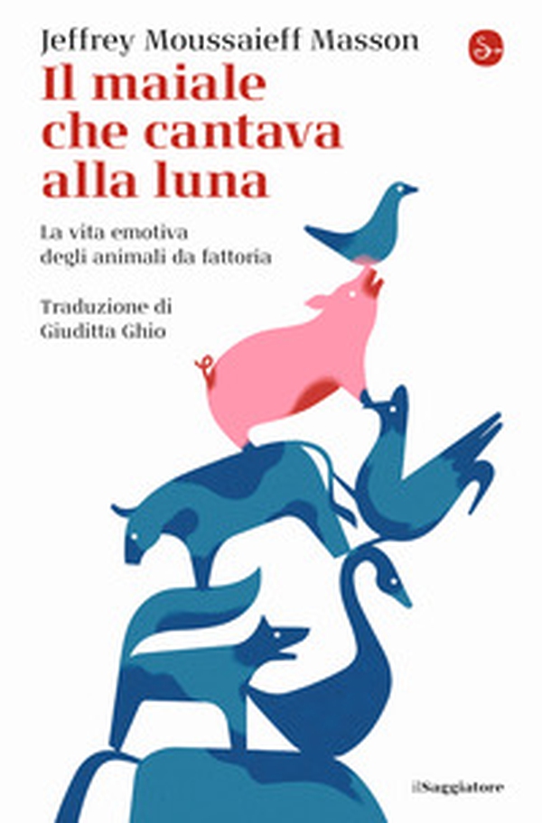 Il maiale che cantava alla luna. La vita emotiva degli animali da fattoria - Librerie.coop Il maiale che cantava alla luna. La vita emotiva degli animali da fattoria - Librerie.coop
