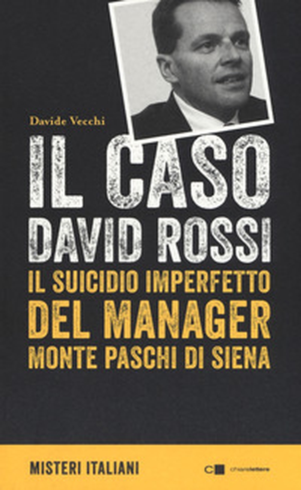 Il caso David Rossi. Il suicidio imperfetto del manager Monte dei Paschi di Siena - Librerie.coop Il caso David Rossi. Il suicidio imperfetto del manager Monte dei Paschi di Siena - Librerie.coop