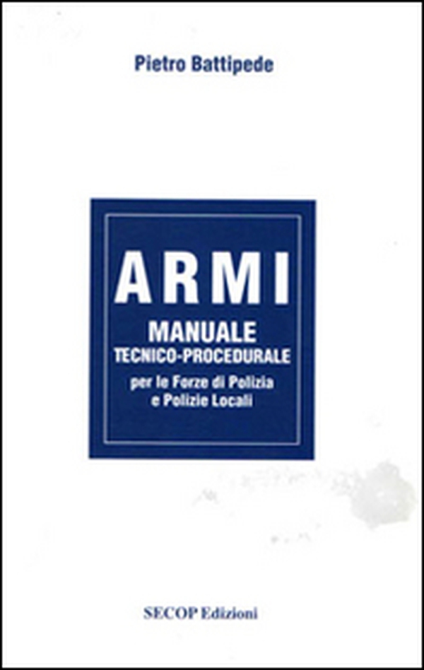 Armi. Manuale tecnico-procedurale per le forze di polizia e polizie locali - Librerie.coop Armi. Manuale tecnico-procedurale per le forze di polizia e polizie locali - Librerie.coop