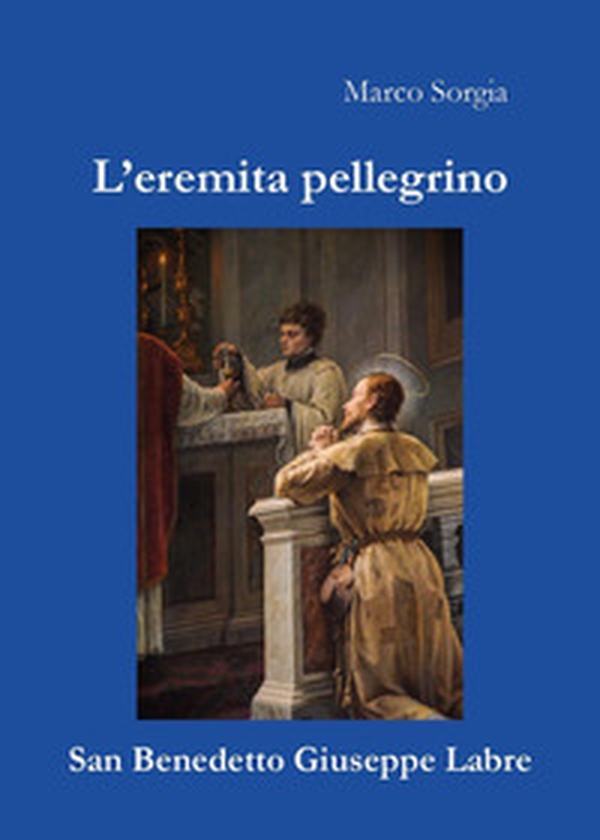 L'eremita pellegrino san Benedetto Giuseppe Labre - Librerie.coop L'eremita pellegrino san Benedetto Giuseppe Labre - Librerie.coop