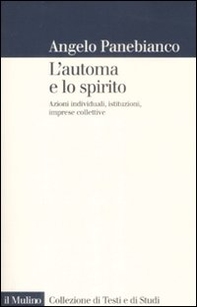 L'automa e lo spirito. Azioni individuali, istituzioni, imprese collettive - Librerie.coop