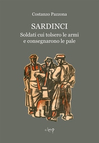 Sardinci. Soldati cui tolsero le armi e consegnarono le pale - Librerie.coop