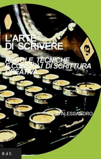 L'arte di scrivere. Regole, tecniche e consigli di scrittura creativa - Librerie.coop