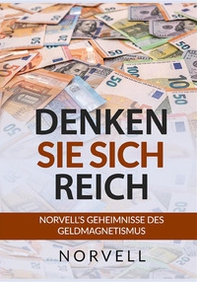 Denken sie sich Reich. Norvell's Geheimnisse des Geldmagnetismus - Librerie.coop Denken sie sich Reich. Norvell's Geheimnisse des Geldmagnetismus - Librerie.coop