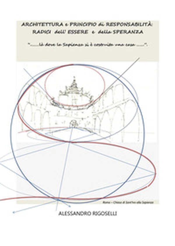 Architettura e principio di responsabilità: radici dell'essere e della speranza - Librerie.coop Architettura e principio di responsabilità: radici dell'essere e della speranza - Librerie.coop