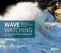 Wave watching. Lo spettacolo delle mareggiate in Liguria - Librerie.coop Wave watching. Lo spettacolo delle mareggiate in Liguria - Librerie.coop