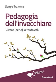Pedagogia dell'invecchiare. Vivere (bene) la tarda età - Librerie.coop
